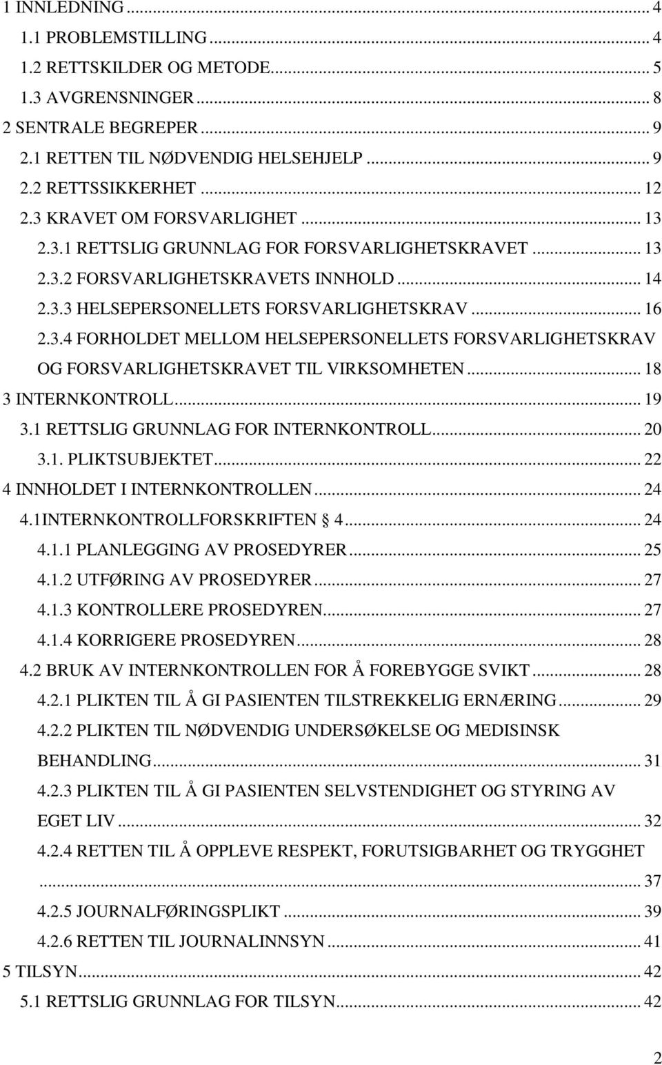 .. 18 3 INTERNKONTROLL... 19 3.1 RETTSLIG GRUNNLAG FOR INTERNKONTROLL... 20 3.1. PLIKTSUBJEKTET... 22 4 INNHOLDET I INTERNKONTROLLEN... 24 4.1INTERNKONTROLLFORSKRIFTEN 4... 24 4.1.1 PLANLEGGING AV PROSEDYRER.