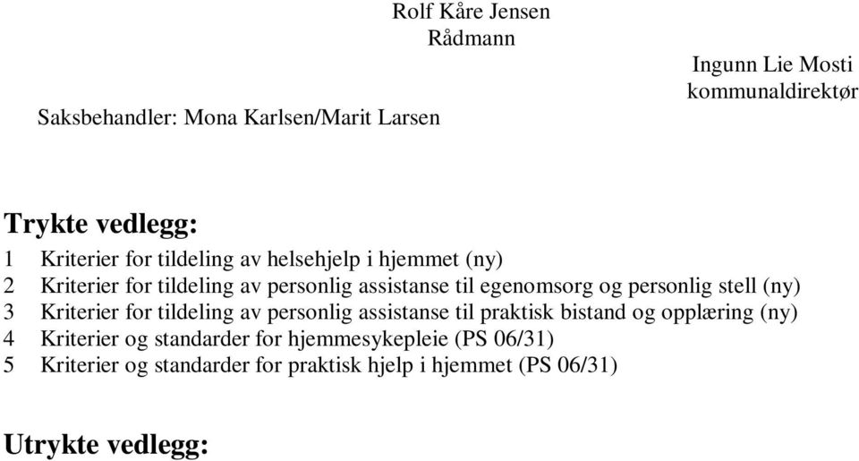 personlig stell (ny) 3 Kriterier for tildeling av personlig assistanse til praktisk bistand og opplæring (ny) 4 Kriterier