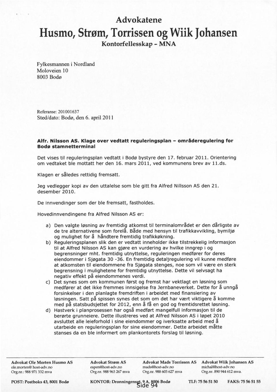 mars 2011, ved kommunens brev av 11.ds. Klagen er således rettidig fremsatt. Jeg vedlegger kopi av den uttalelse som ble gitt fra Alfred Nillsson AS den 21. desember 2010.