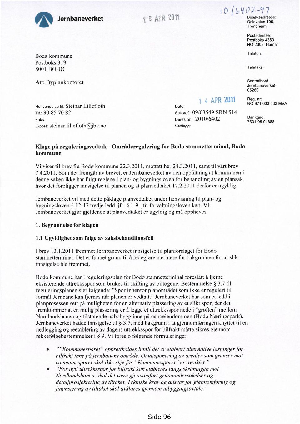 nr: NO 971 033 533 MVA Bankgiro: 7694.05.01888 Klage på reguleringsvedtak - Områderegulering for Bodø stamnetterminal, Bodø kommune Vi viser til brev fra Bodø kommune 22.3.2011, mottatt her 24.3.2011, samt til vårt brev 7.