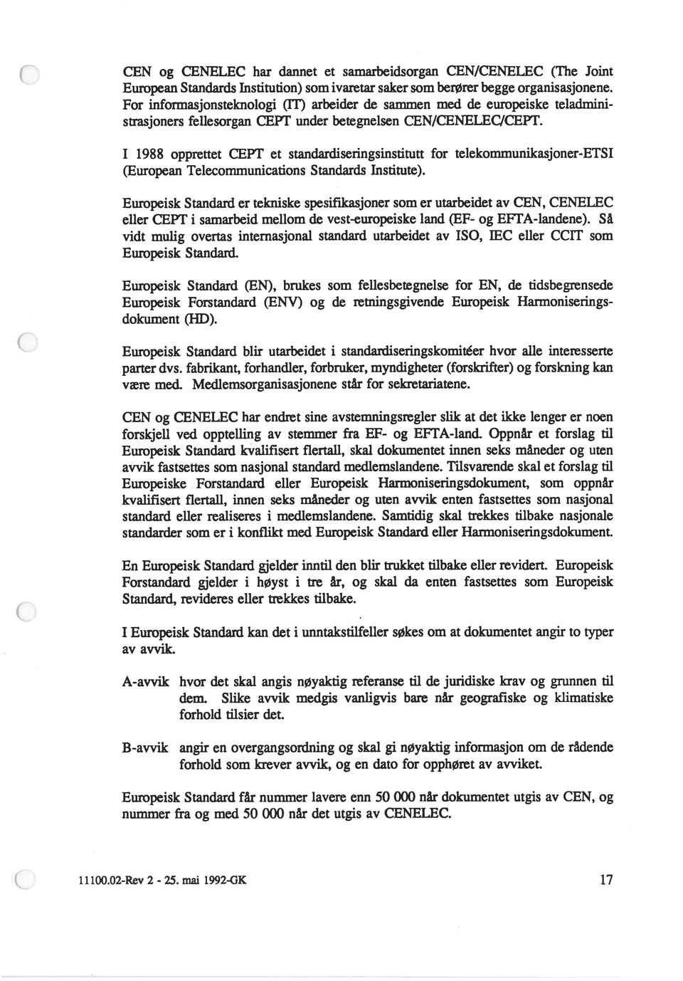 11988 opprettet CEPT et standardiseringsinstitutt for telekommunikasjoner-etsi (European Telecommunications Standards Institute).