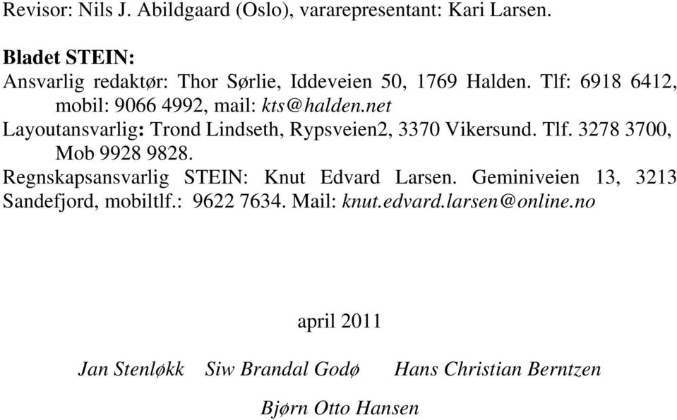 net Layoutansvarlig: Trond Lindseth, Rypsveien2, 3370 Vikersund. Tlf. 3278 3700, Mob 9928 9828.