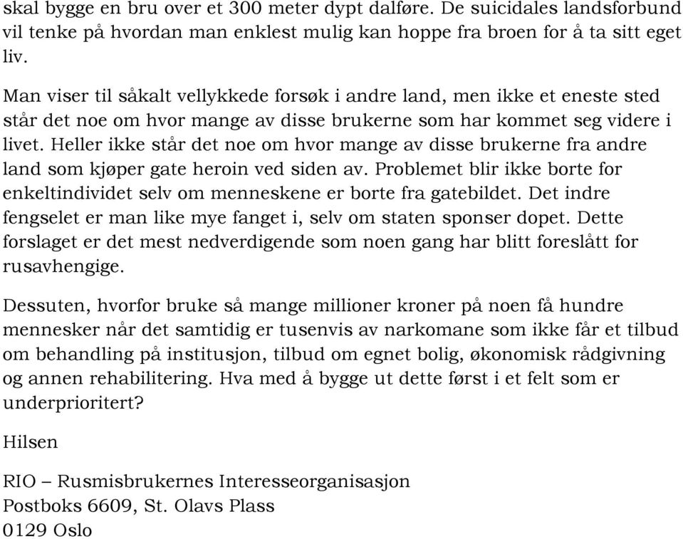 Heller ikke står det noe om hvor mange av disse brukerne fra andre land som kjøper gate heroin ved siden av. Problemet blir ikke borte for enkeltindividet selv om menneskene er borte fra gatebildet.