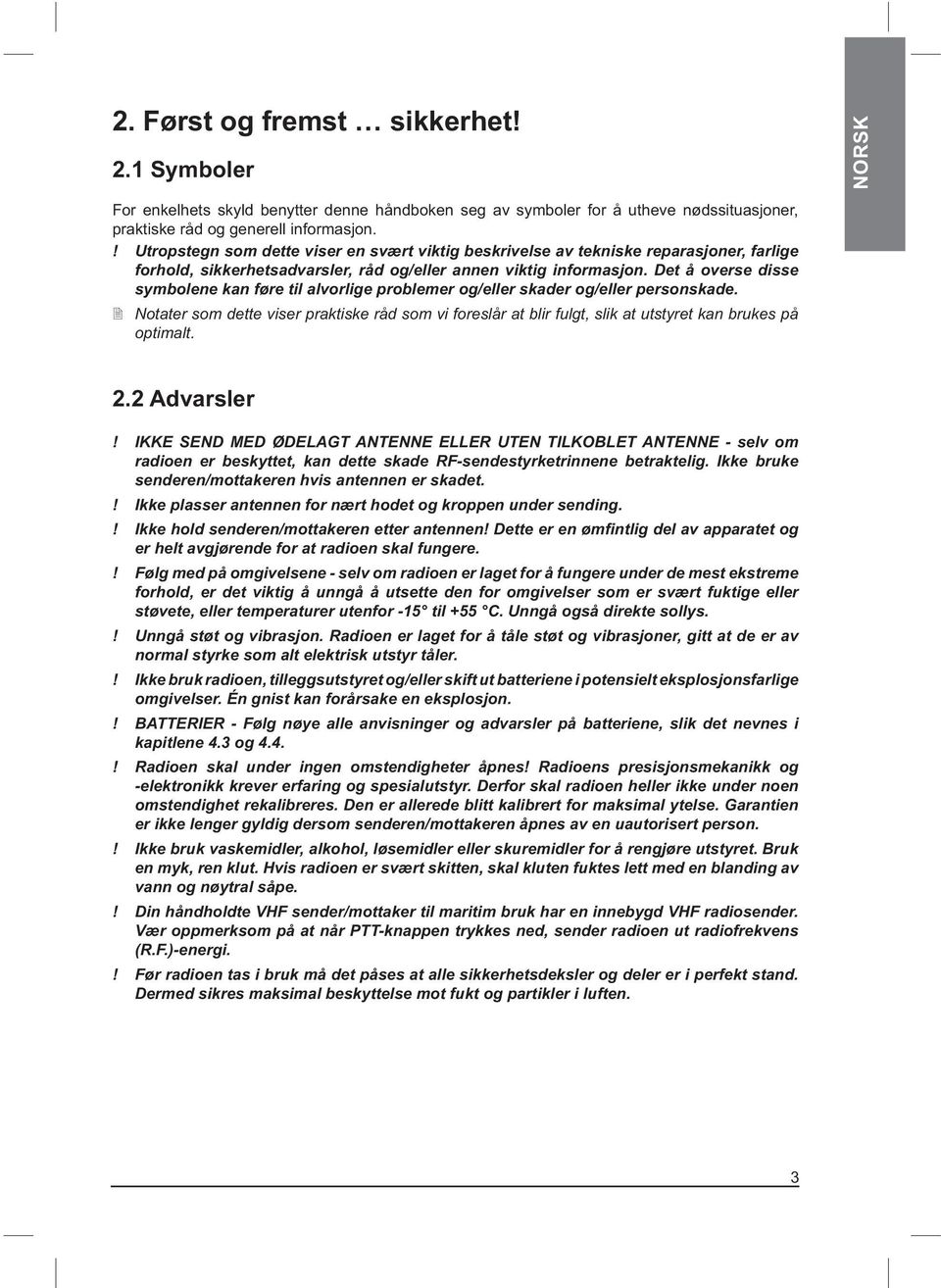 Det å overse disse symbolene kan føre til alvorlige problemer og/eller skader og/eller personskade.