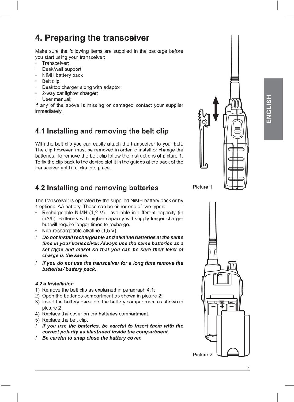 1 Installing and removing the belt clip ENGLISH With the belt clip you can easily attach the transceiver to your belt. The clip however, must be removed in order to install or change the batteries.