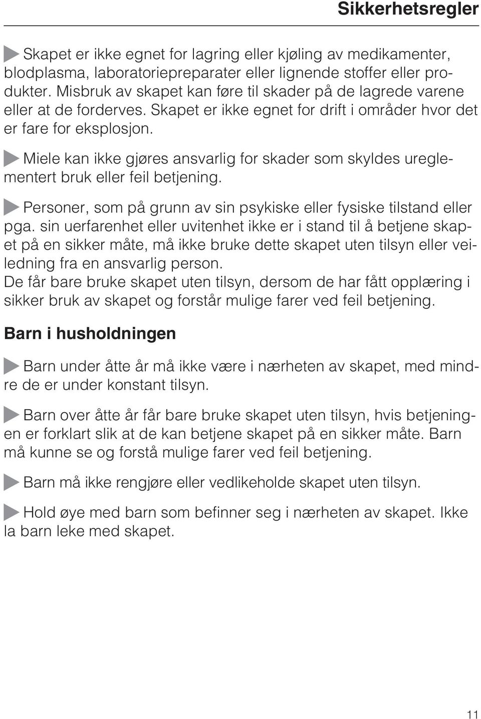 ~ Miele kan ikke gjøres ansvarlig for skader som skyldes ureglementert bruk eller feil betjening. ~ Personer, som på grunn av sin psykiske eller fysiske tilstand eller pga.