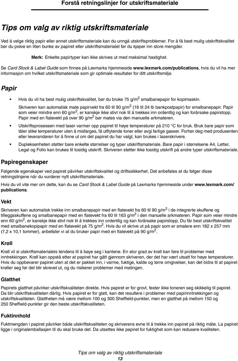 Merk: Enkelte papirtyper kan ikke skrives ut med maksimal hastighet. Se Card Stock & Label Guide som finnes på Lexmarks hjemmeside www.lexmark.