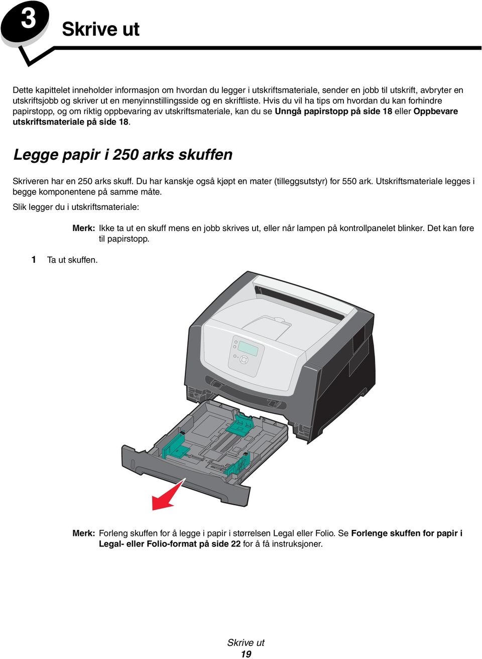 Hvis du vil ha tips om hvordan du kan forhindre papirstopp, og om riktig oppbevaring av utskriftsmateriale, kan du se Unngå papirstopp på side 18 eller Oppbevare utskriftsmateriale på side 18.