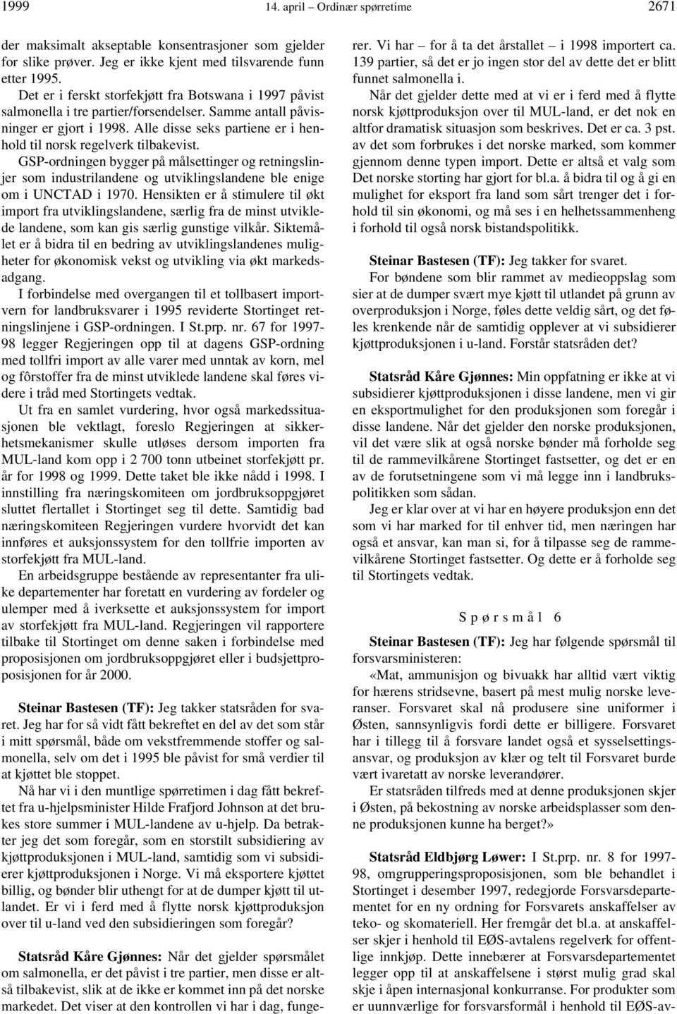 Alle disse seks partiene er i henhold til norsk regelverk tilbakevist. GSP-ordningen bygger på målsettinger og retningslinjer som industrilandene og utviklingslandene ble enige om i UNCTAD i 1970.