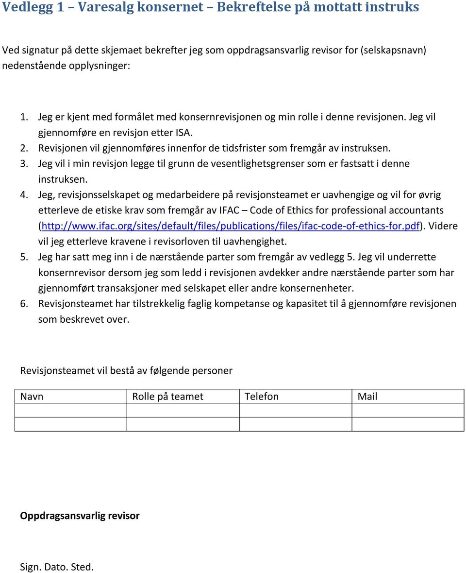 Revisjonen vil gjennomføres innenfor de tidsfrister som fremgår av instruksen. 3. Jeg vil i min revisjon legge til grunn de vesentlighetsgrenser som er fastsatt i denne instruksen. 4.