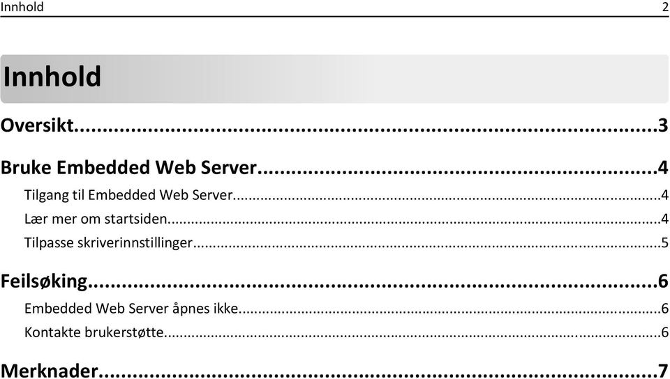 ..4 Tilpasse skriverinnstillinger...5 Feilsøking.