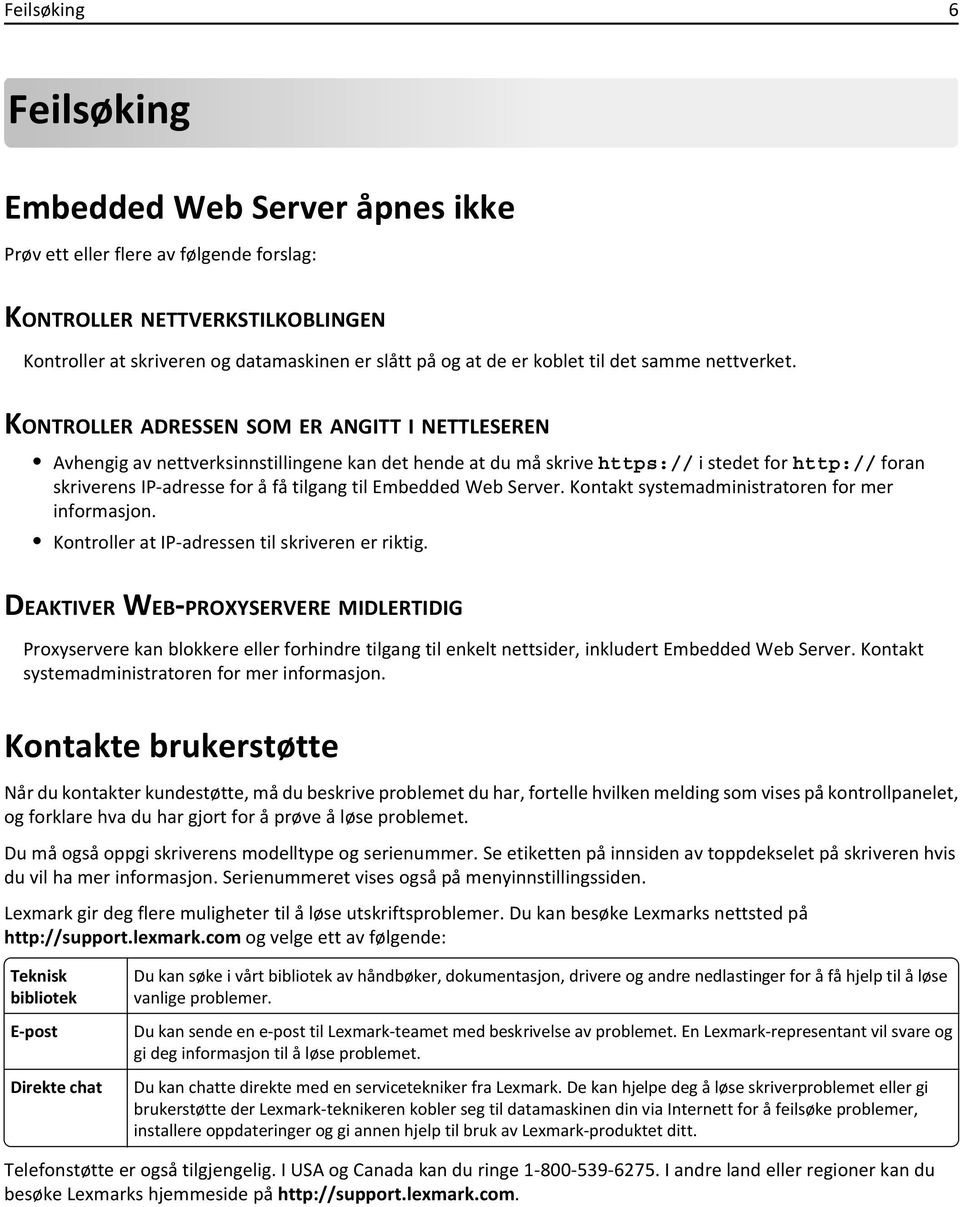 KONTROLLER ADRESSEN SOM ER ANGITT I NETTLESEREN Avhengig av nettverksinnstillingene kan det hende at du må skrive https:// i stedet for http:// foran skriverens IP-adresse for å få tilgang til