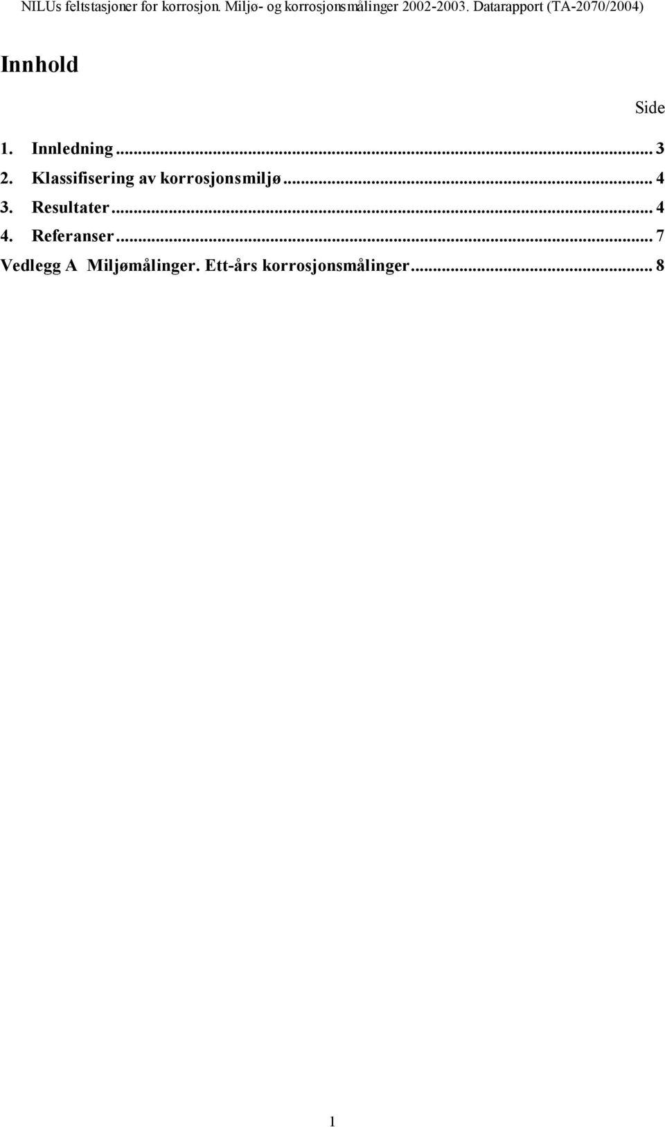 Resultater... 4 4. Referanser.