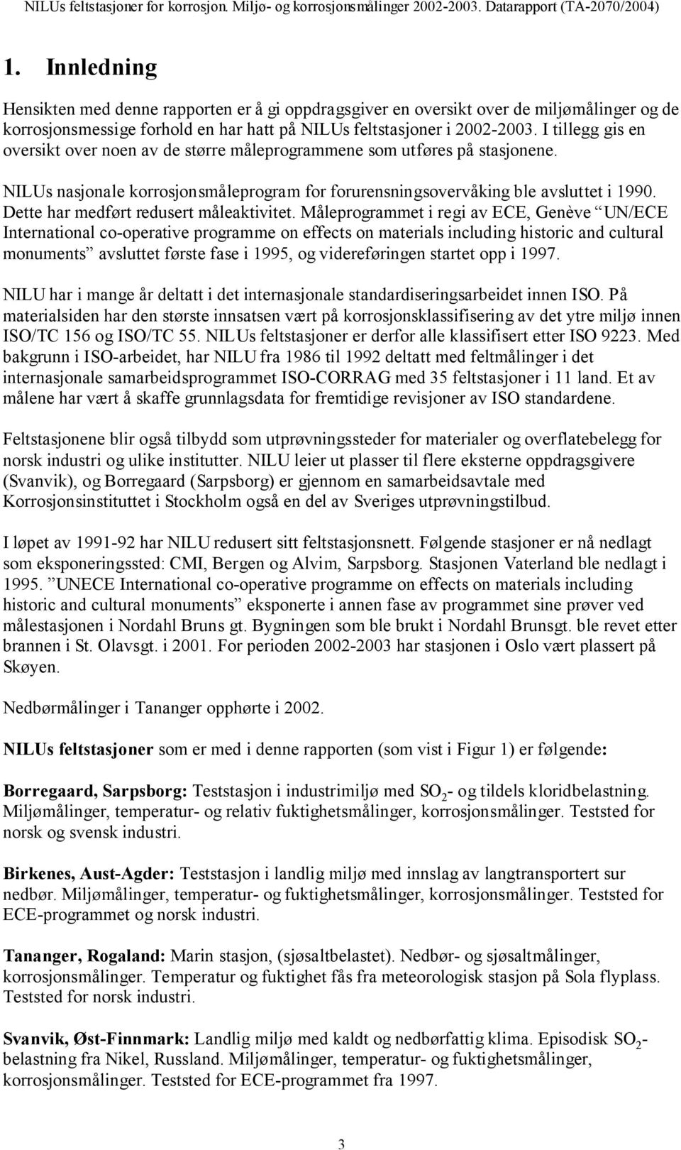 Dette har medført redusert måleaktivitet.