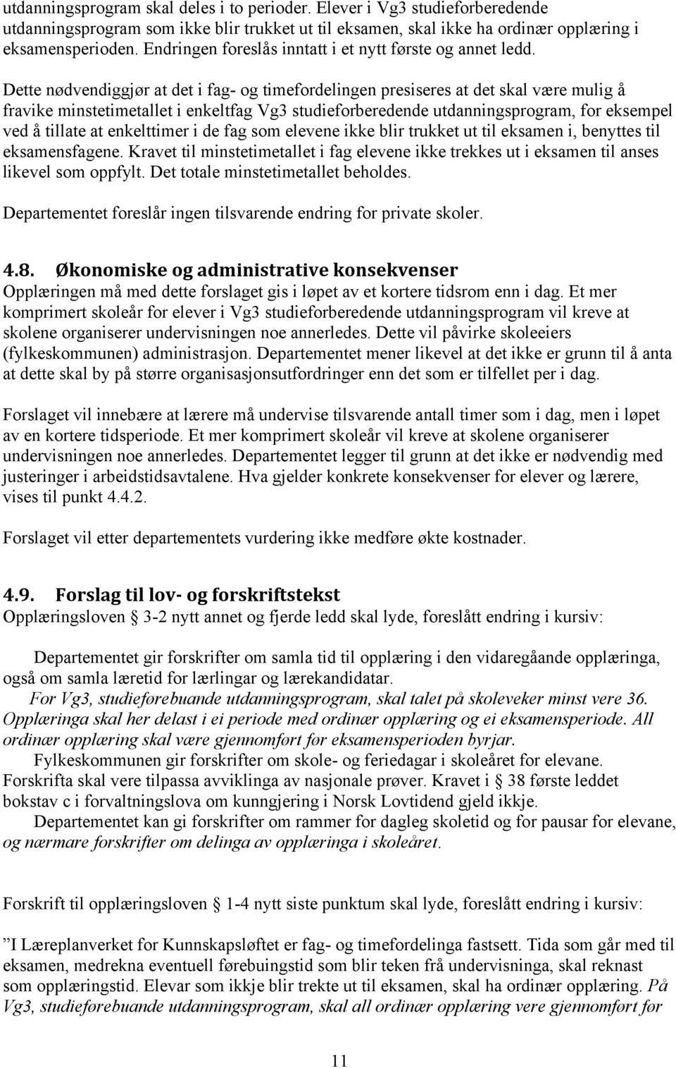 Dette nødvendiggjør at det i fag- og timefordelingen presiseres at det skal være mulig å fravike minstetimetallet i enkeltfag Vg3 studieforberedende utdanningsprogram, for eksempel ved å tillate at