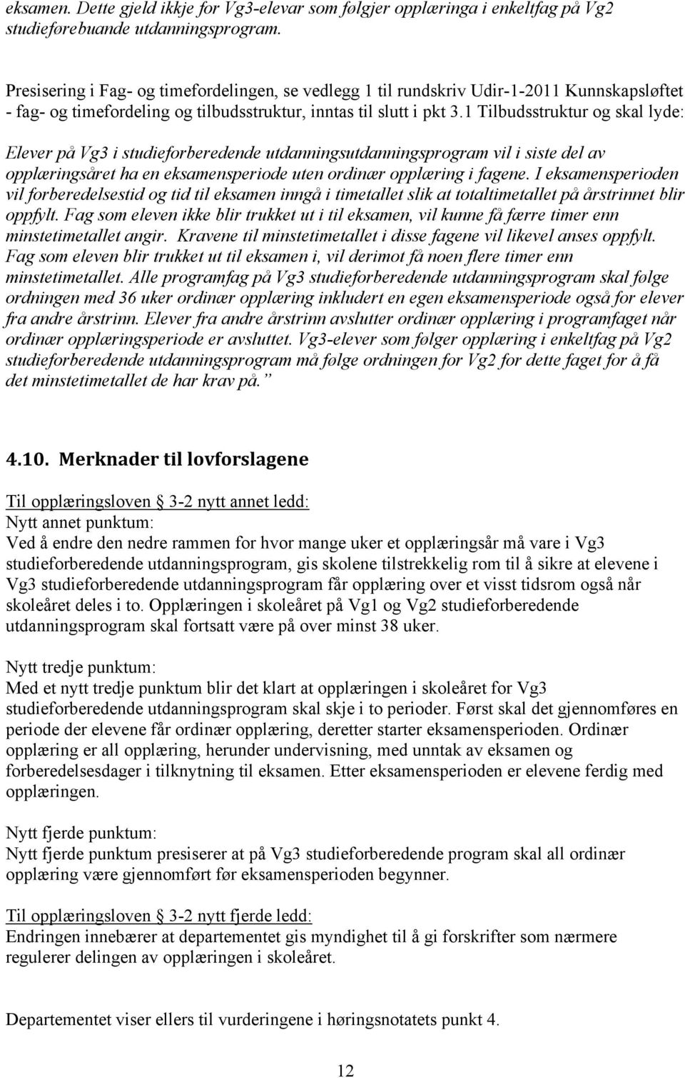 1 Tilbudsstruktur og skal lyde: Elever på Vg3 i studieforberedende utdanningsutdanningsprogram vil i siste del av opplæringsåret ha en eksamensperiode uten ordinær opplæring i fagene.