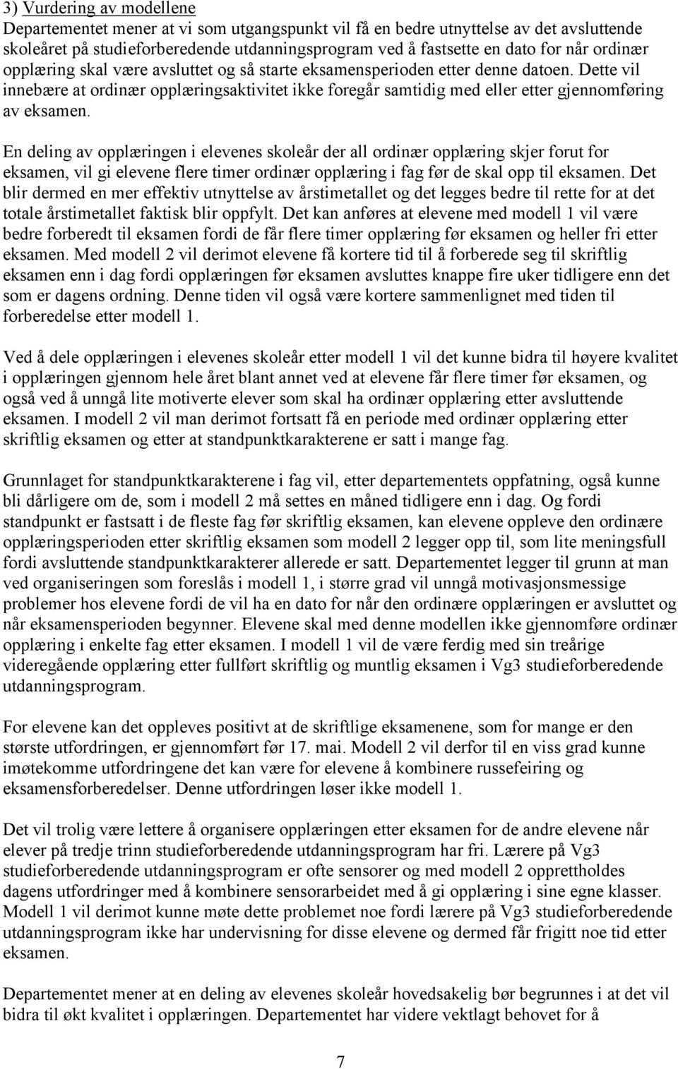 Dette vil innebære at ordinær opplæringsaktivitet ikke foregår samtidig med eller etter gjennomføring av eksamen.