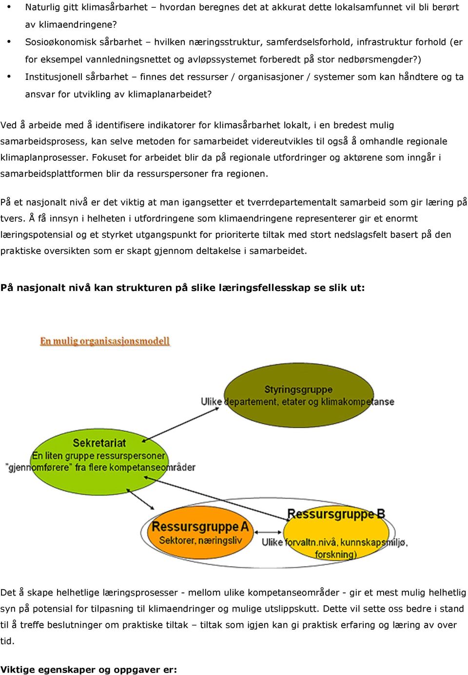 ) Institusjonell sårbarhet finnes det ressurser / organisasjoner / systemer som kan håndtere og ta ansvar for utvikling av klimaplanarbeidet?