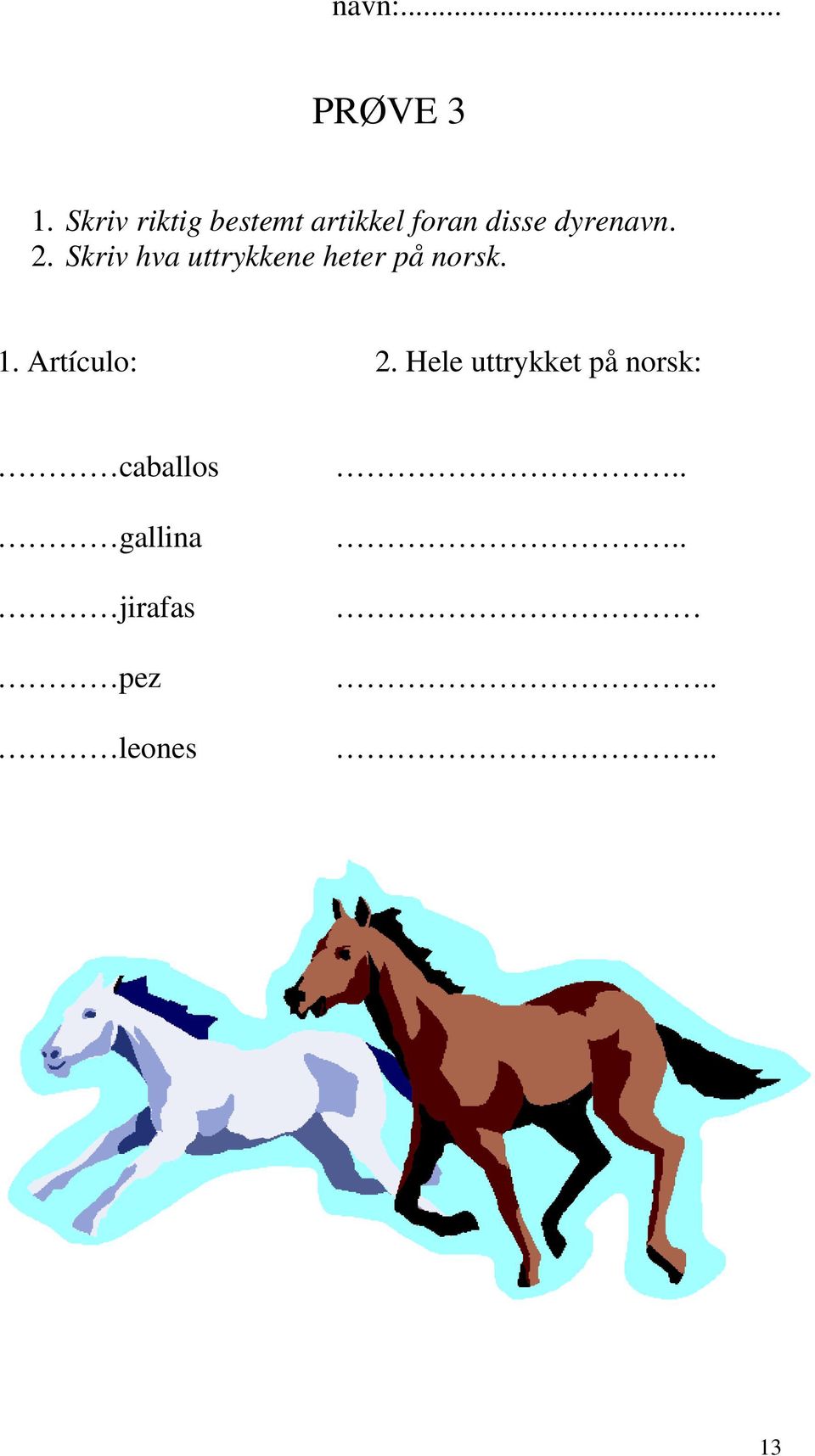 dyrenavn. 2. Skriv hva uttrykkene heter på norsk.