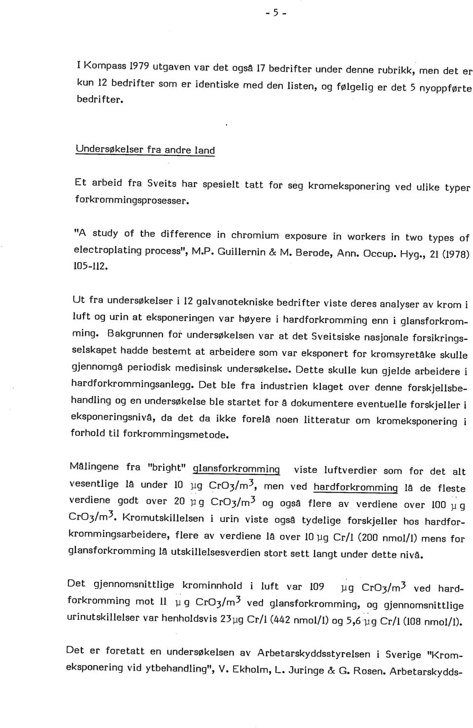 "A study of the difference in chromium exposure in workers in two types of electroplating process", M.P. Guilernin & M. Berode, Ann. Occup. Hyg., 21 (1978) 105-112.