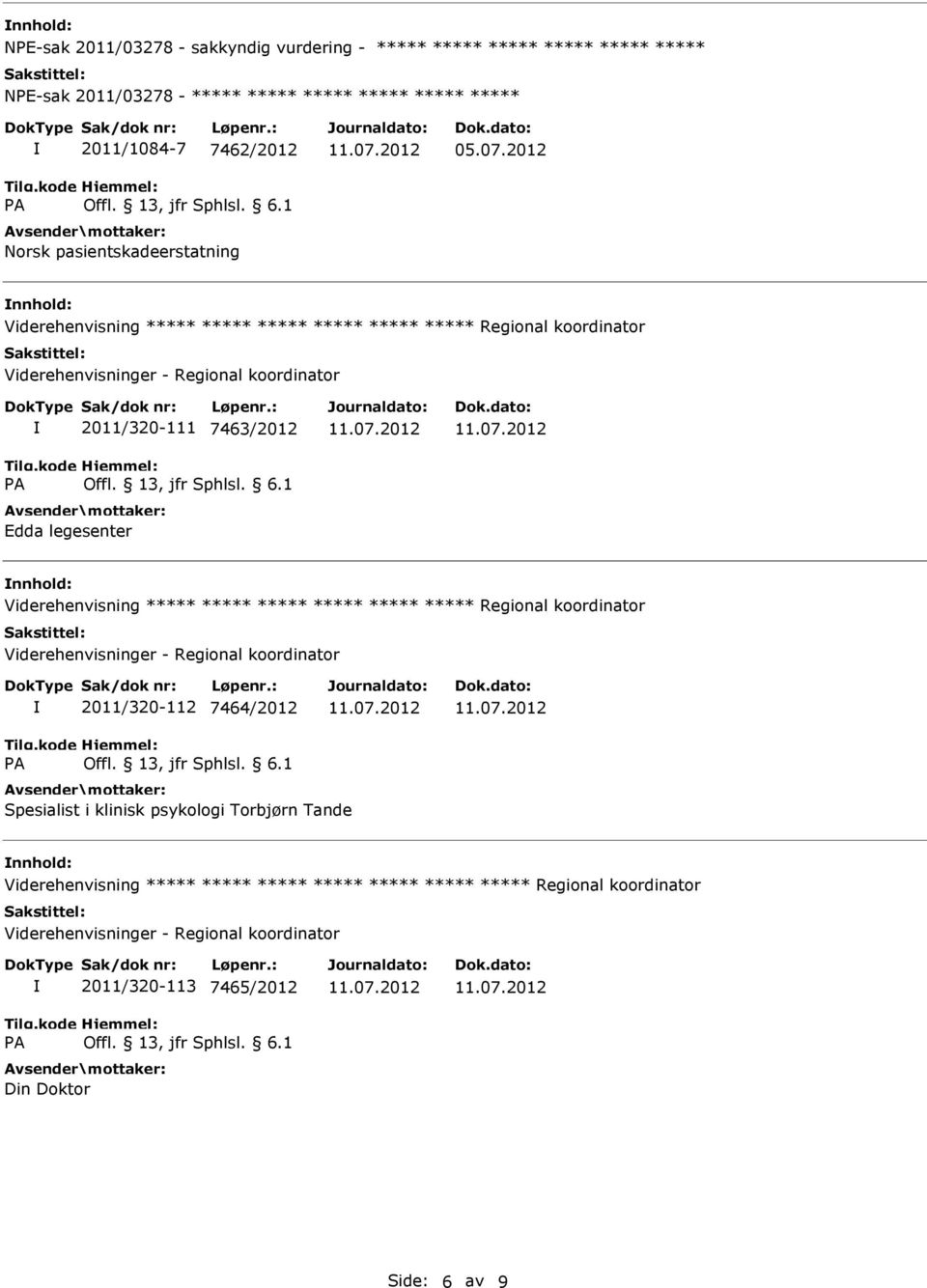 2012 nnhold: 2011/320-111 7463/2012 Edda legesenter nnhold: 2011/320-112 7464/2012 Spesialist i klinisk psykologi