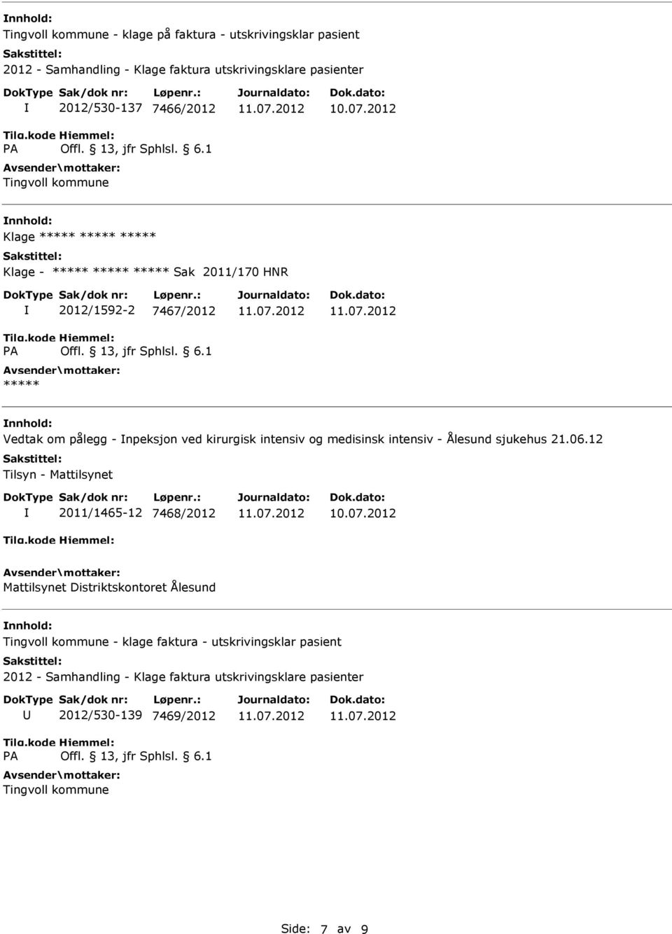 npeksjon ved kirurgisk intensiv og medisinsk intensiv - Ålesund sjukehus 21.06.12 Tilsyn - Mattilsynet 2011/1465-12 7468/2012 10.07.