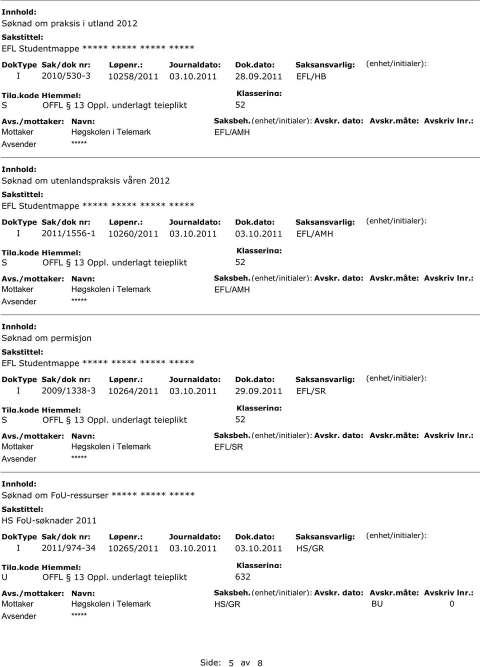 10260/2011 EFL/AMH EFL/AMH øknad om permisjon EFL tudentmappe ***** ***** ***** ***** 2009/1338-3 10264/2011 29.