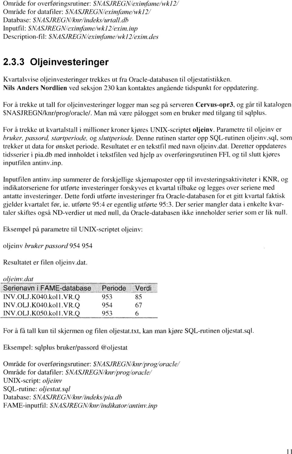 Nils Anders Nordlien ved seksjon 230 kan kontaktes angående tidspunkt for oppdatering.