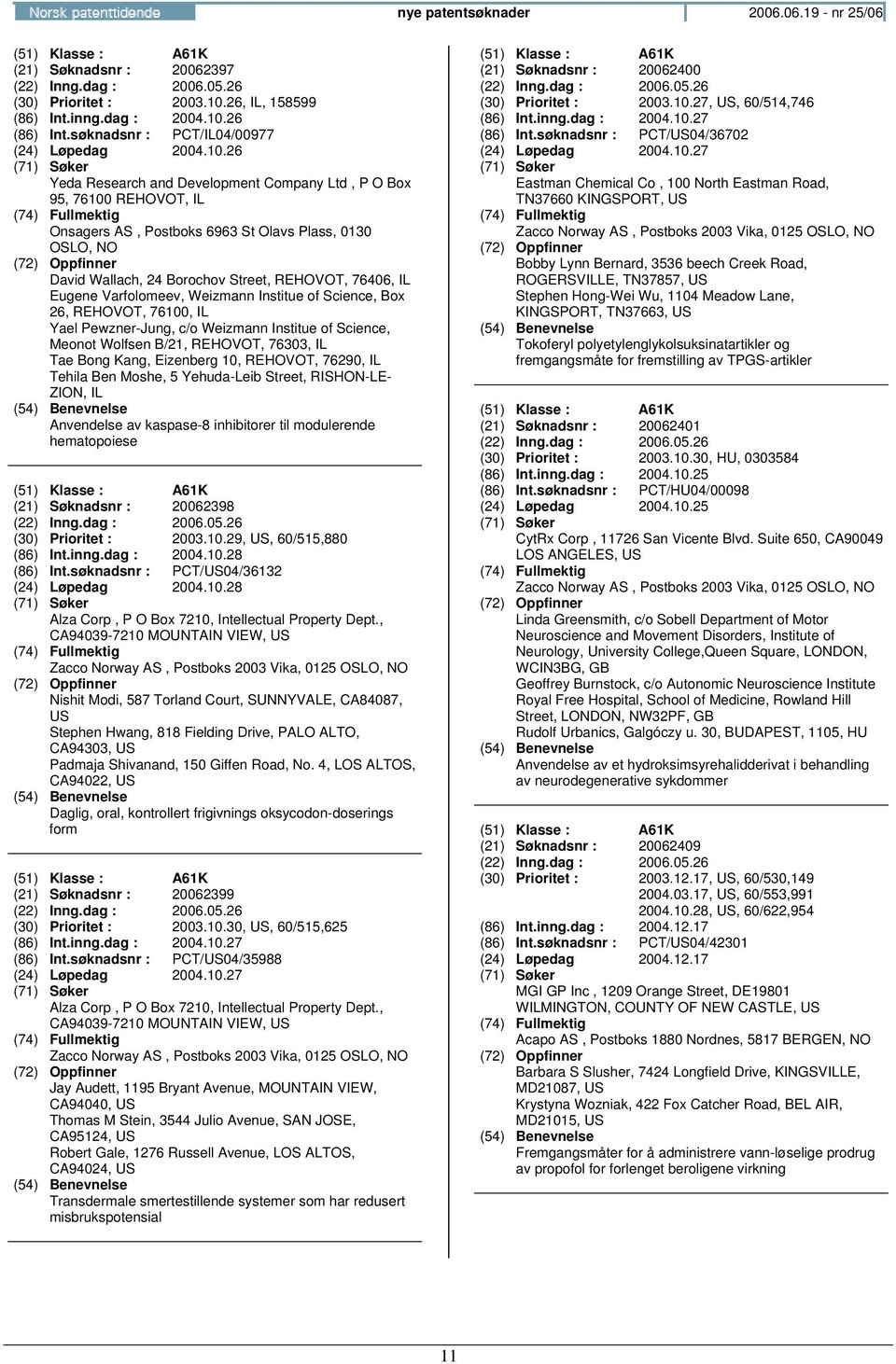 26 (86) Int.søknadsnr : PCT/IL04/00977 (24) Løpedag 2004.10.