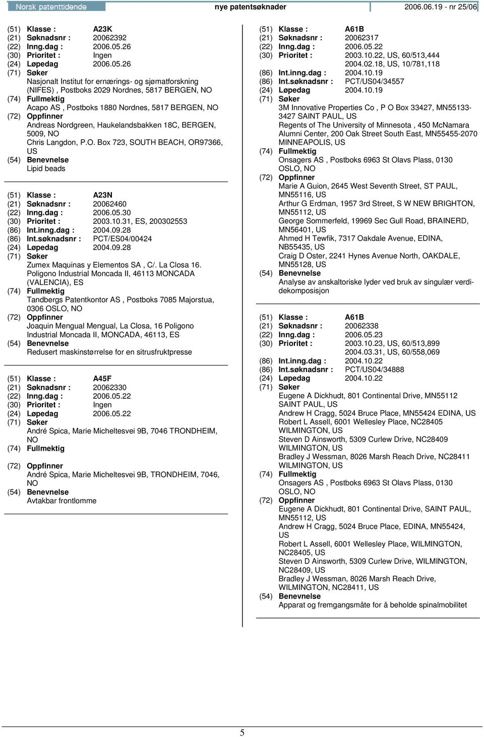 26 Nasjonalt Institut for ernærings- og sjømatforskning (NIFES), Postboks 2029 Nordnes, 5817 BERGEN, Acapo AS, Postboks 1880 Nordnes, 5817 BERGEN, Andreas Nordgreen, Haukelandsbakken 18C, BERGEN,