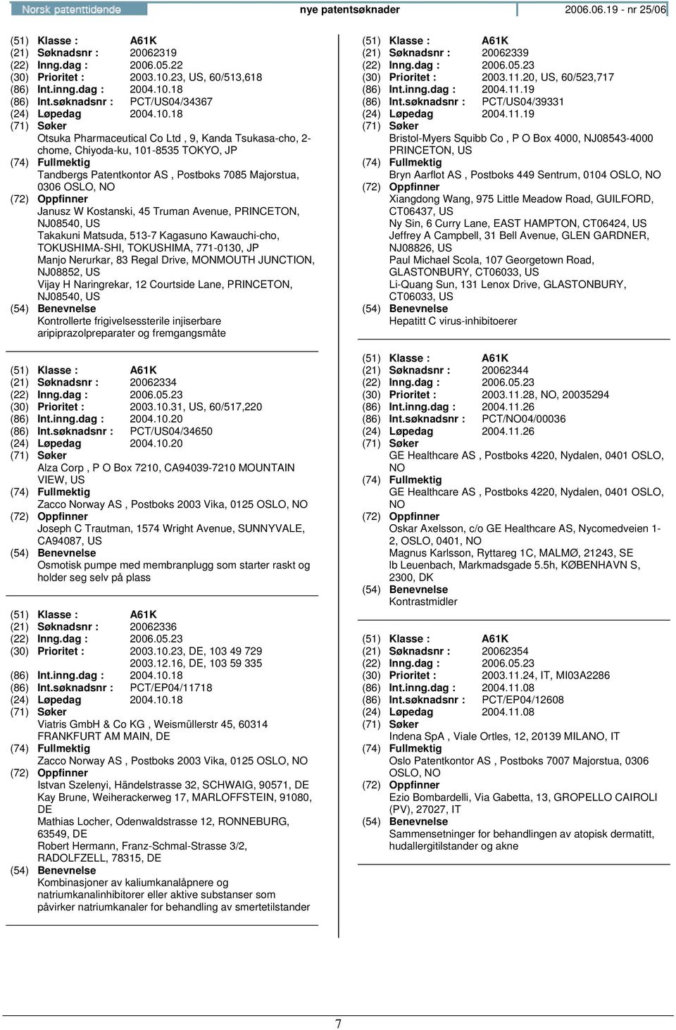 18 (86) Int.søknadsnr : PCT/04/34367 (24) Løpedag 2004.10.