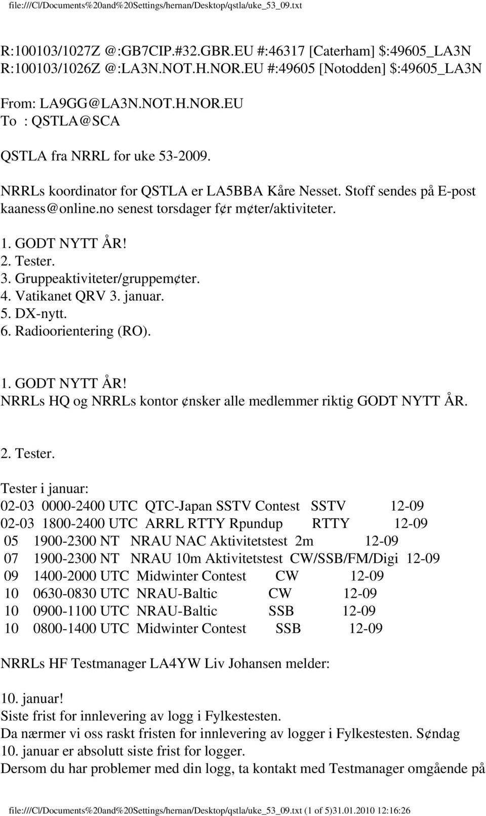 Vatikanet QRV 3. januar. 5. DX-nytt. 6. Radioorientering (RO). 1. GODT NYTT ÅR! NRRLs HQ og NRRLs kontor nsker alle medlemmer riktig GODT NYTT ÅR. 2. Tester.