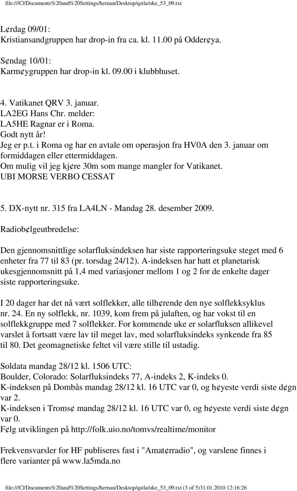 Om mulig vil jeg kj re 30m som mange mangler for Vatikanet. UBI MORSE VERBO CESSAT 5. DX-nytt nr. 315 fra LA4LN - Mandag 28. desember 2009.