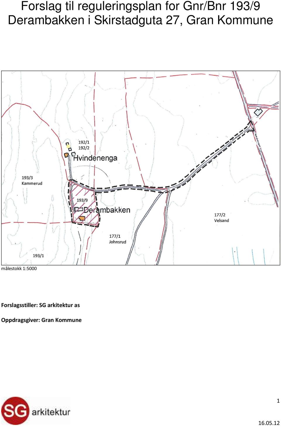 Kommune målestokk 1:5000 Forslagsstiller: