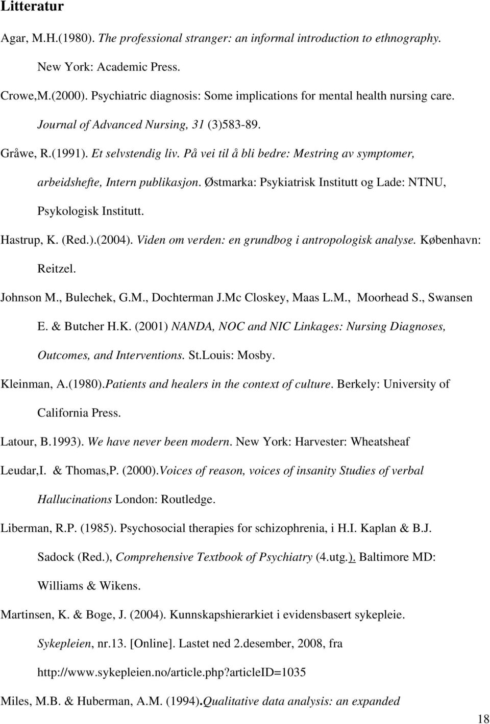 På vei til å bli bedre: Mestring av symptomer, arbeidshefte, Intern publikasjon. Østmarka: Psykiatrisk Institutt og Lade: NTNU, Psykologisk Institutt. Hastrup, K. (Red.).(2004).