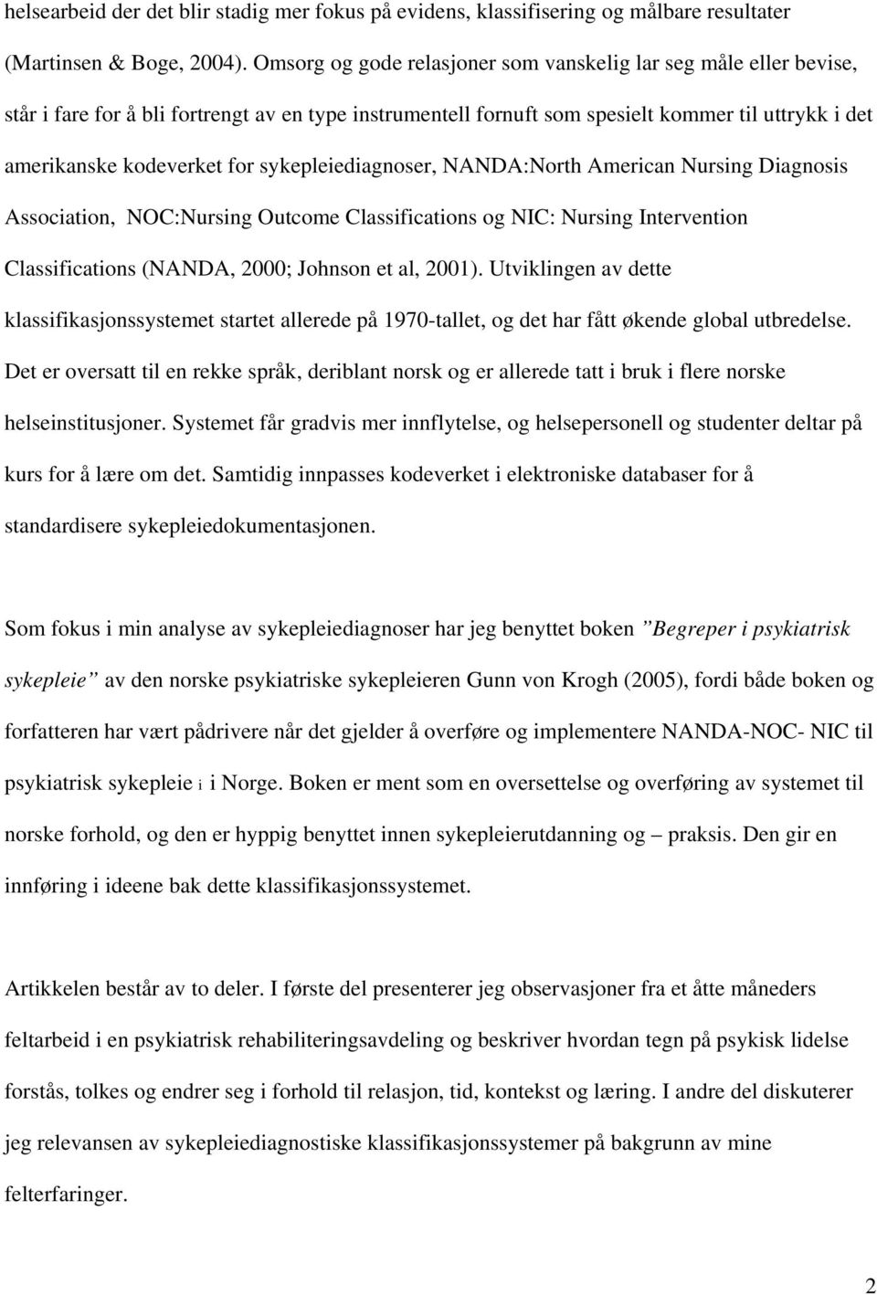 sykepleiediagnoser, NANDA:North American Nursing Diagnosis Association, NOC:Nursing Outcome Classifications og NIC: Nursing Intervention Classifications (NANDA, 2000; Johnson et al, 2001).