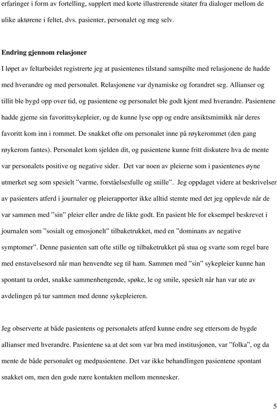 Relasjonene var dynamiske og forandret seg. Allianser og tillit ble bygd opp over tid, og pasientene og personalet ble godt kjent med hverandre.