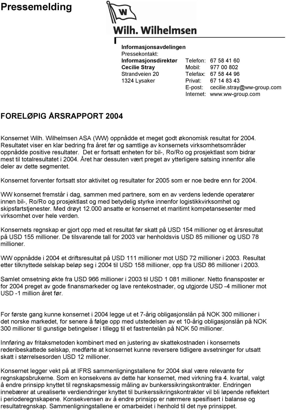 Resultatet viser en klar bedring fra året før og samtlige av konsernets virksomhetsområder oppnådde positive resultater.