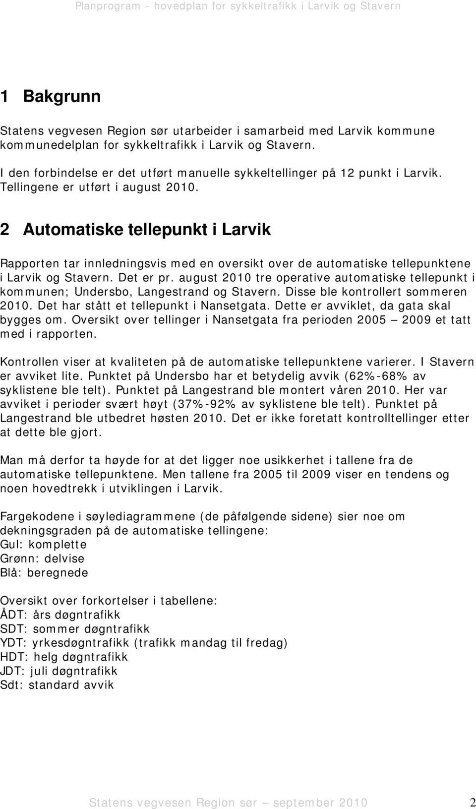 2 Automatiske tellepunkt i Larvik Rapporten tar innledningsvis med en oversikt over de automatiske tellepunktene i Larvik og Stavern. Det er pr.