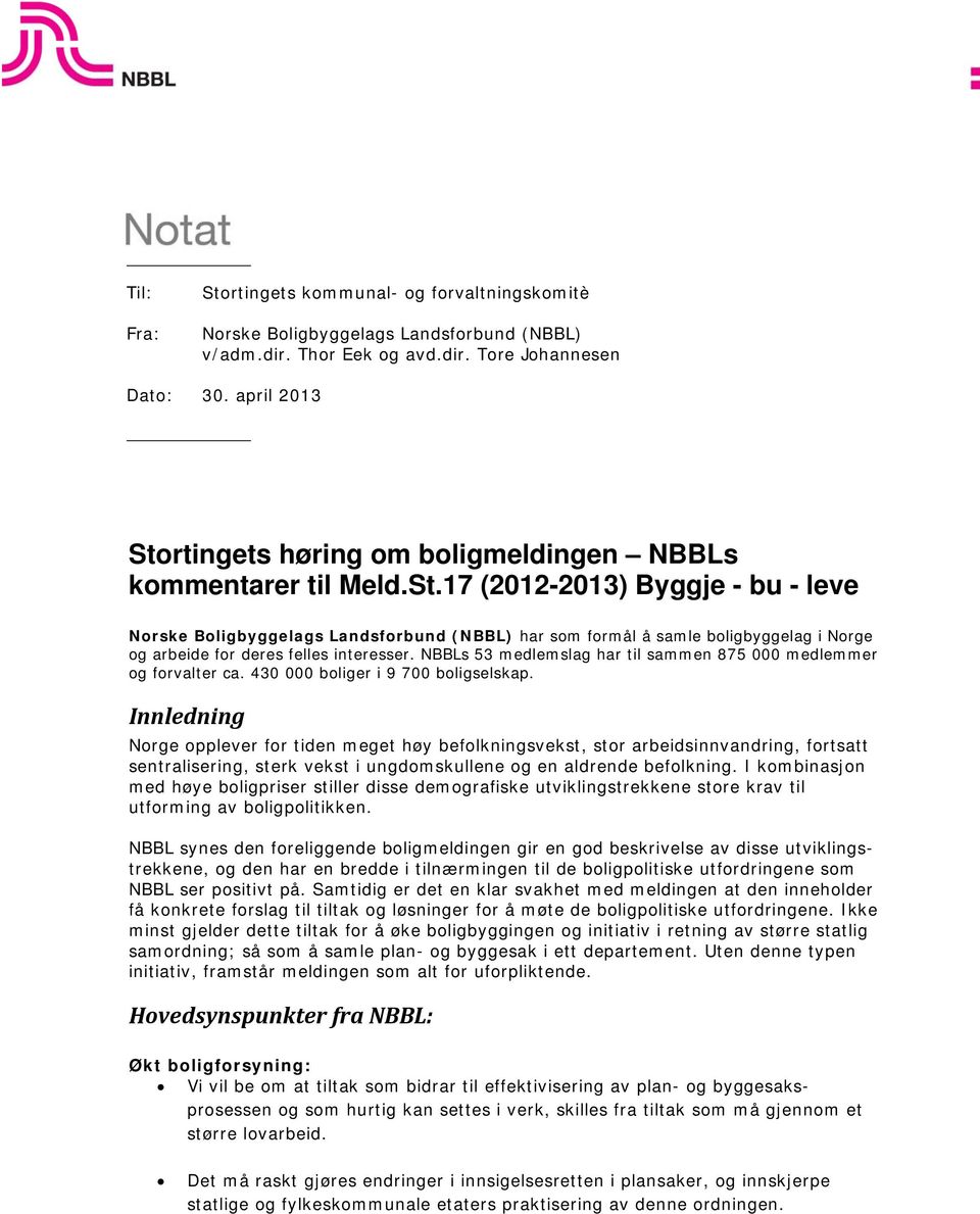 NBBLs 53 medlemslag har til sammen 875 000 medlemmer og forvalter ca. 430 000 boliger i 9 700 boligselskap.