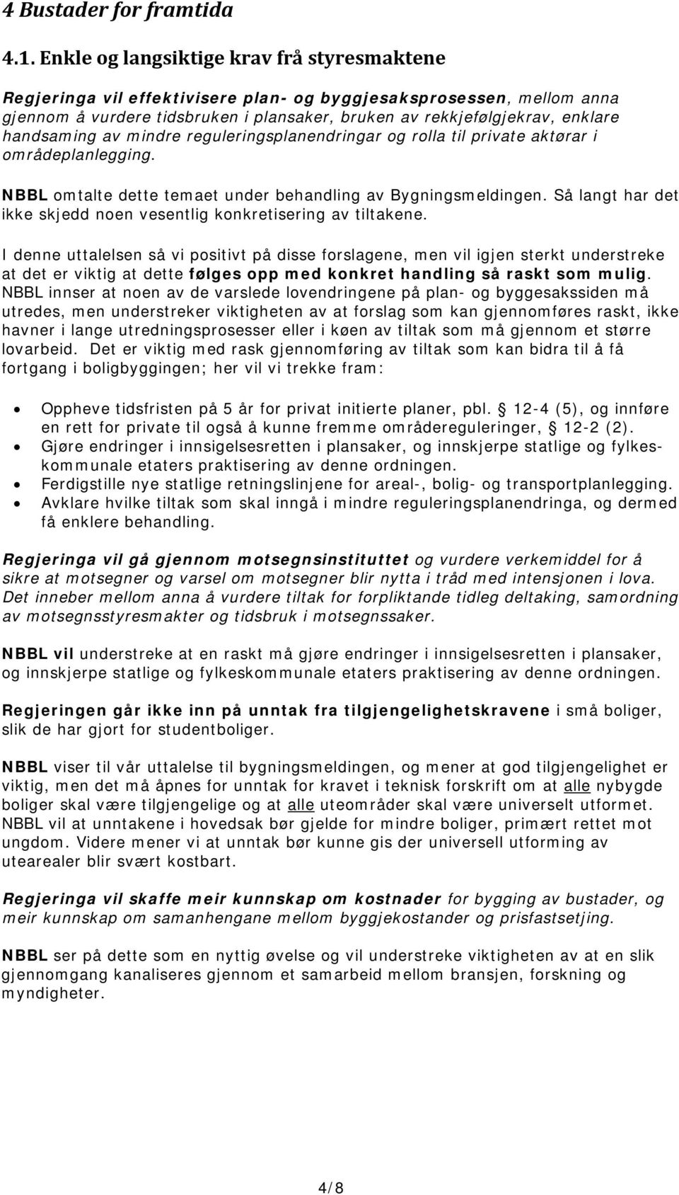 handsaming av mindre reguleringsplanendringar og rolla til private aktørar i områdeplanlegging. NBBL omtalte dette temaet under behandling av Bygningsmeldingen.