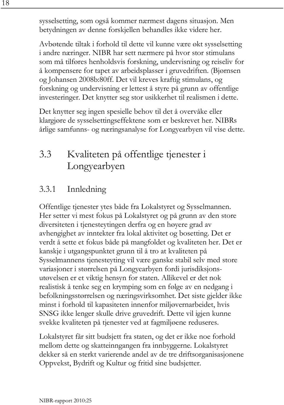 NIBR har sett nærmere på hvor stor stimulans som må tilføres henholdsvis forskning, undervisning og reiseliv for å kompensere for tapet av arbeidsplasser i gruvedriften.