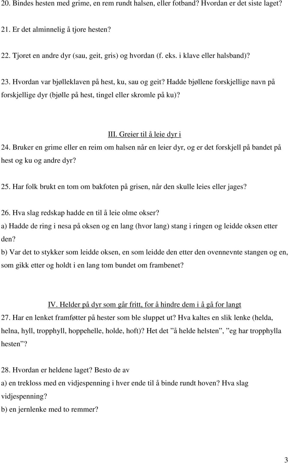 Greier til å leie dyr i 24. Bruker en grime eller en reim om halsen når en leier dyr, og er det forskjell på bandet på hest og ku og andre dyr? 25.