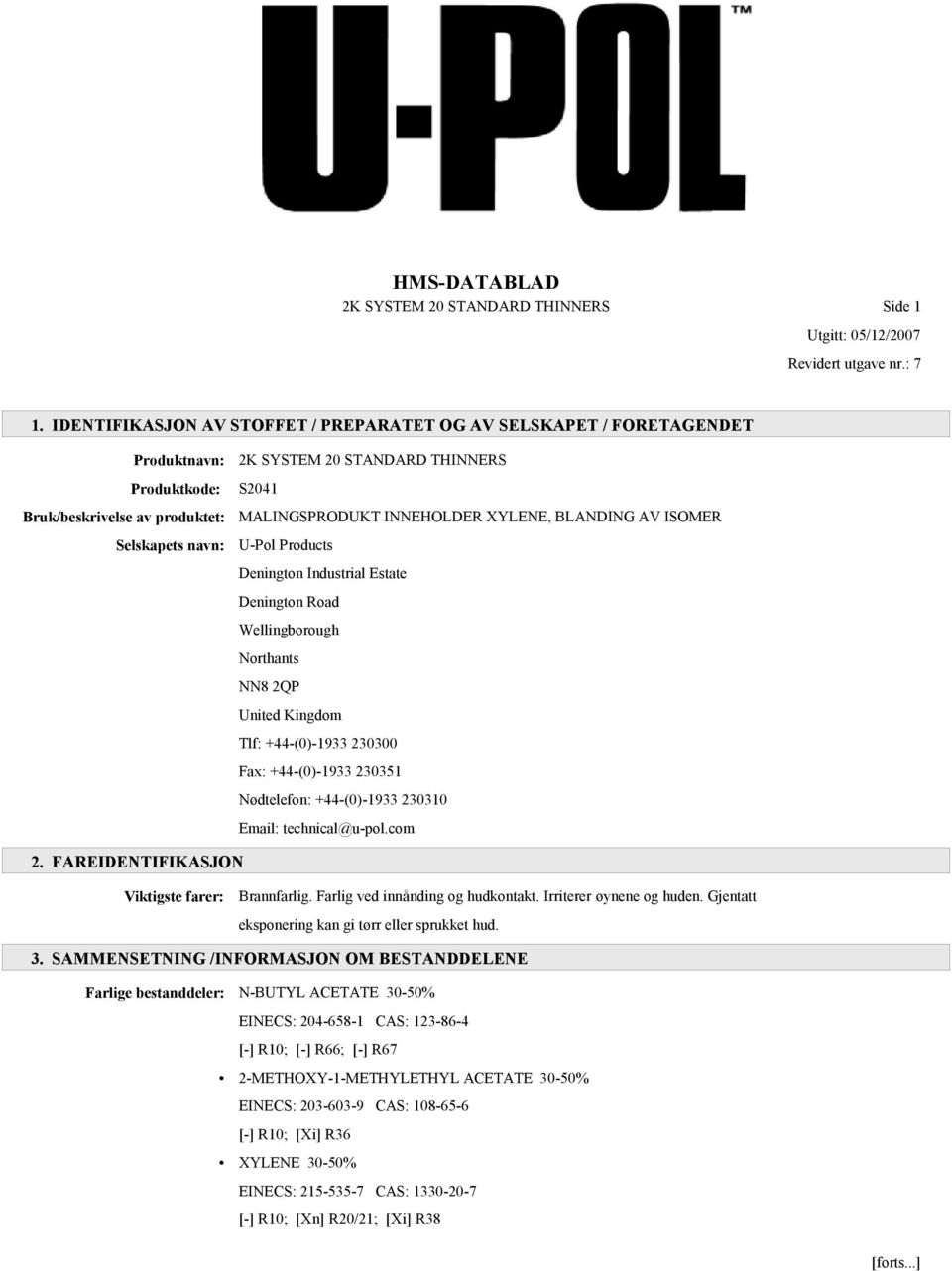 INNEHOLDER XYLENE, BLANDING AV ISOMER U-Pol Products Denington Industrial Estate Denington Road Wellingborough Northants NN8 2QP United Kingdom Tlf: +44-(0)-1933 230300 Fax: +44-(0)-1933 230351