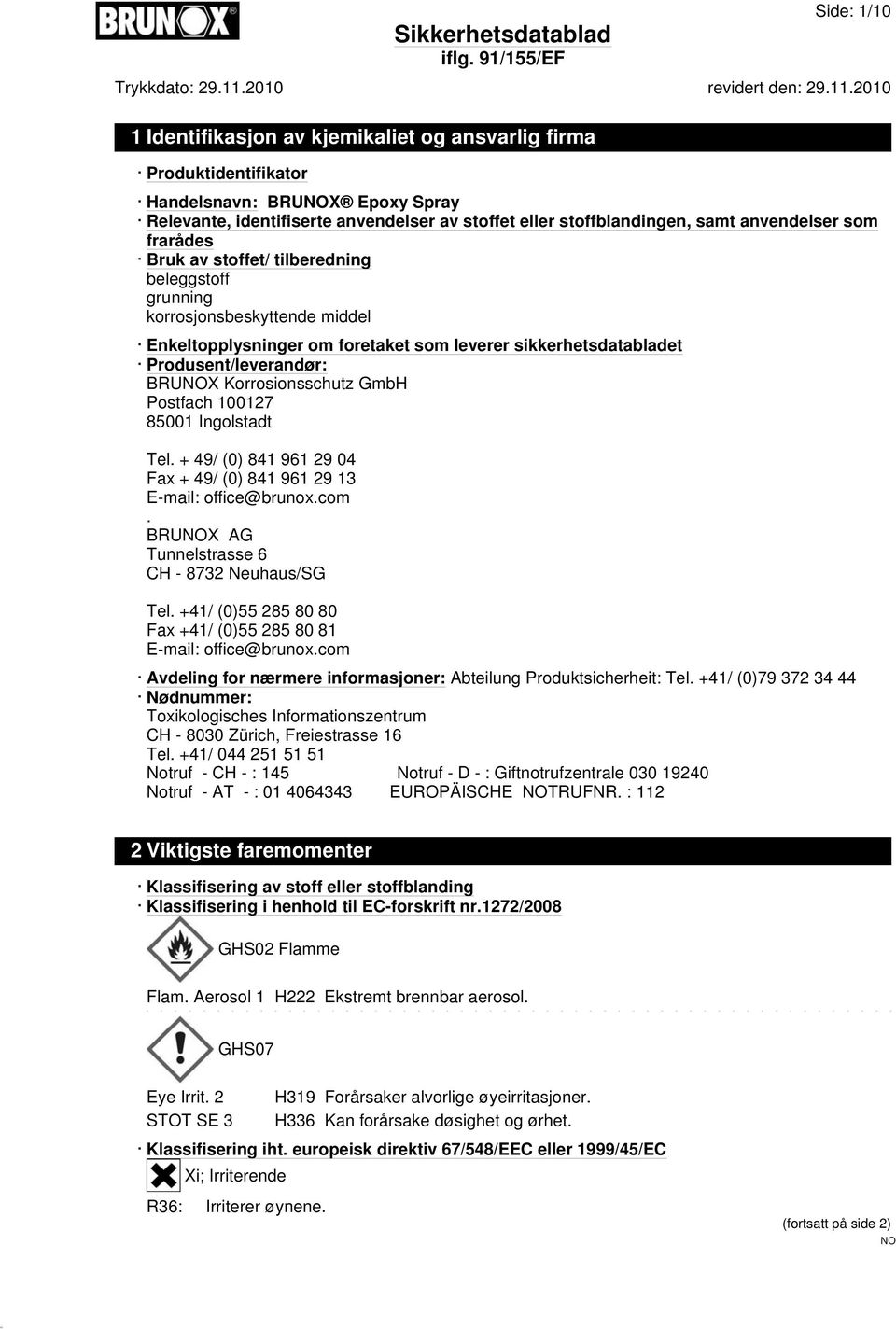 Korrosionsschutz GmbH Postfach 100127 85001 Ingolstadt Tel. + 49/ (0) 841 961 29 04 Fax + 49/ (0) 841 961 29 13 E-mail: office@brunox.com. BRUX AG Tunnelstrasse 6 CH - 8732 Neuhaus/SG Tel.