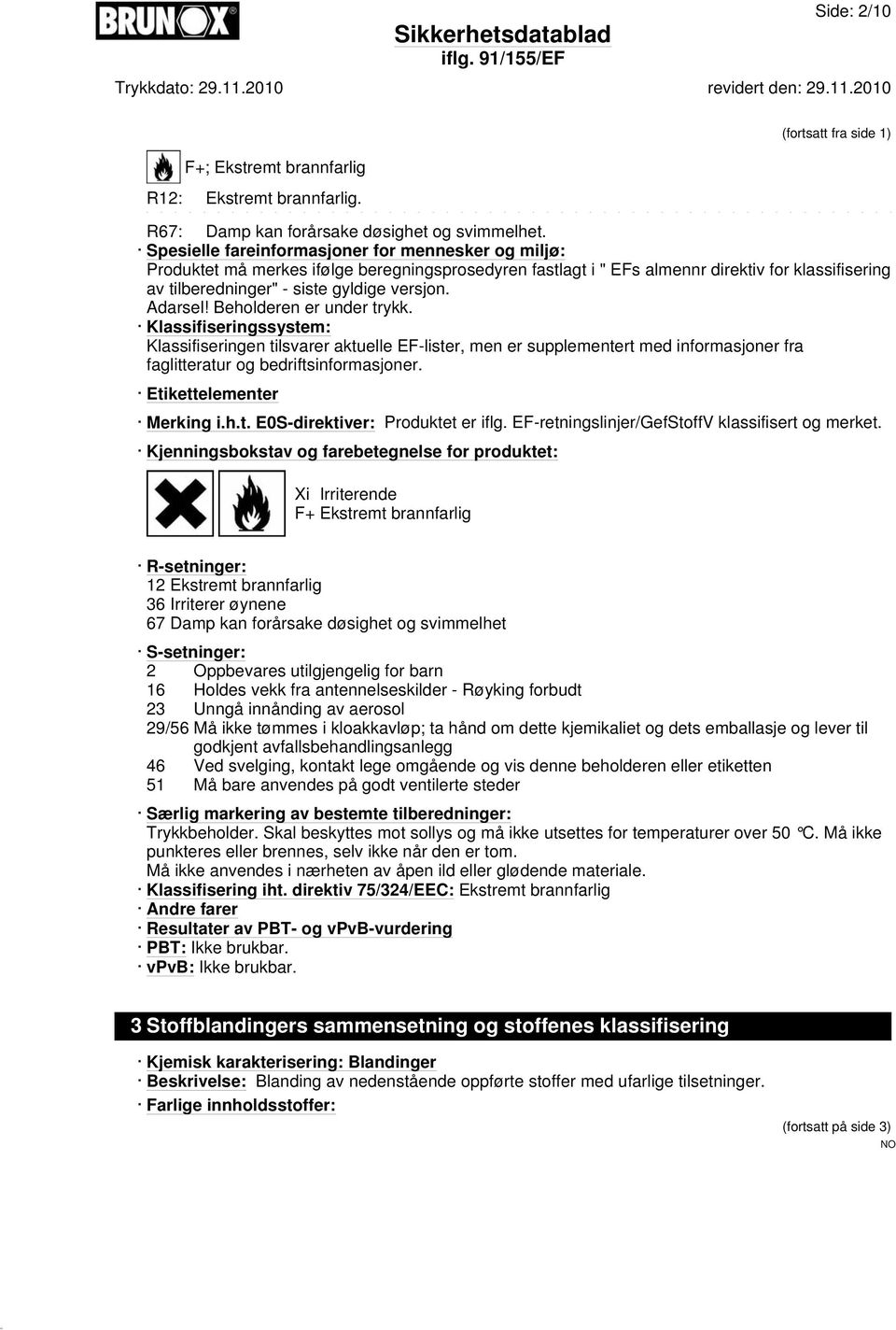 Adarsel! Beholderen er under trykk. Klassifiseringssystem: Klassifiseringen tilsvarer aktuelle EF-lister, men er supplementert med informasjoner fra faglitteratur og bedriftsinformasjoner.