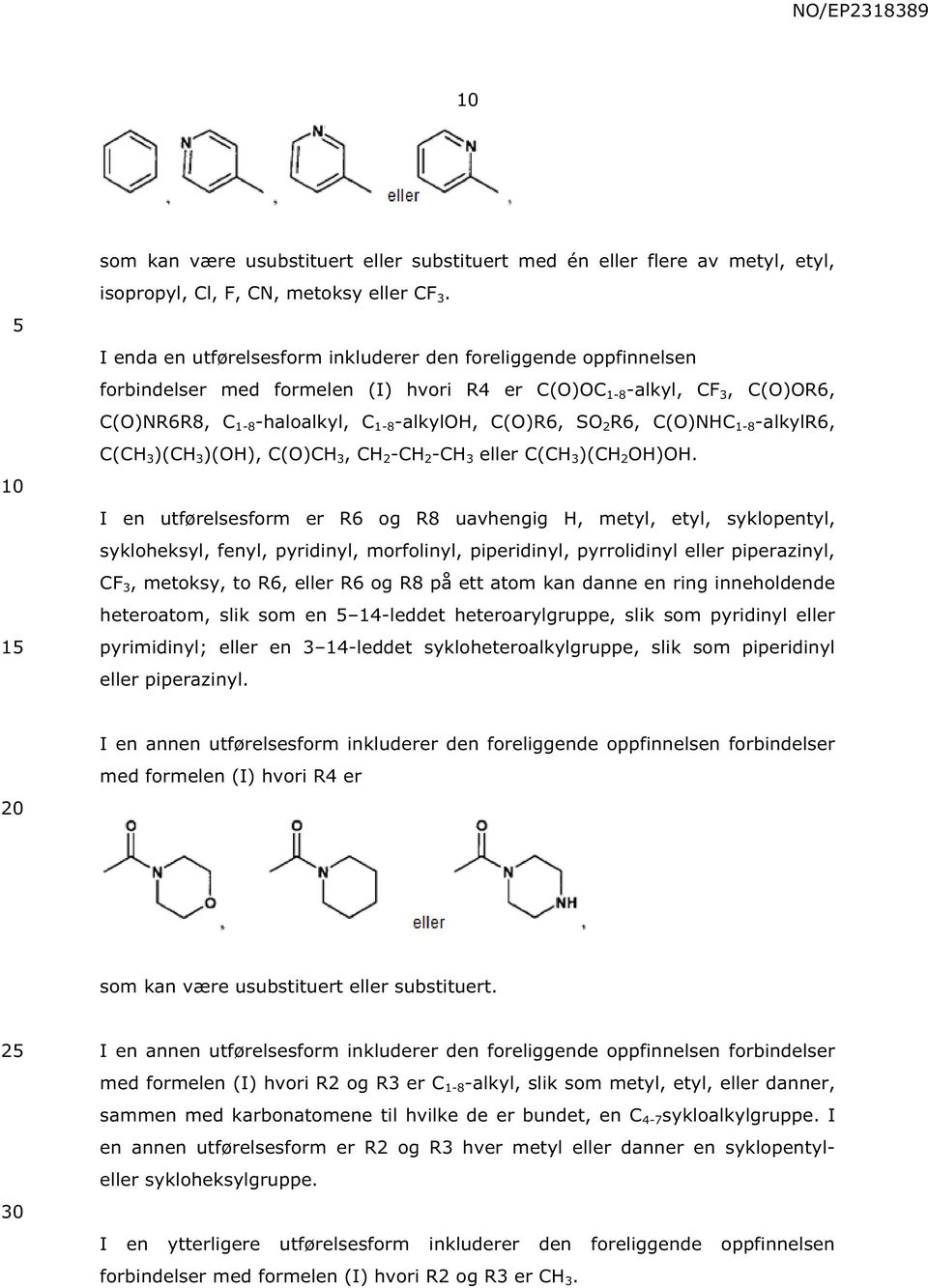 R6, C(O)NHC 1-8 -alkylr6, C(CH 3 )(CH 3 )(OH), C(O)CH 3, CH 2 -CH 2 -CH 3 eller C(CH 3 )(CH 2 OH)OH.