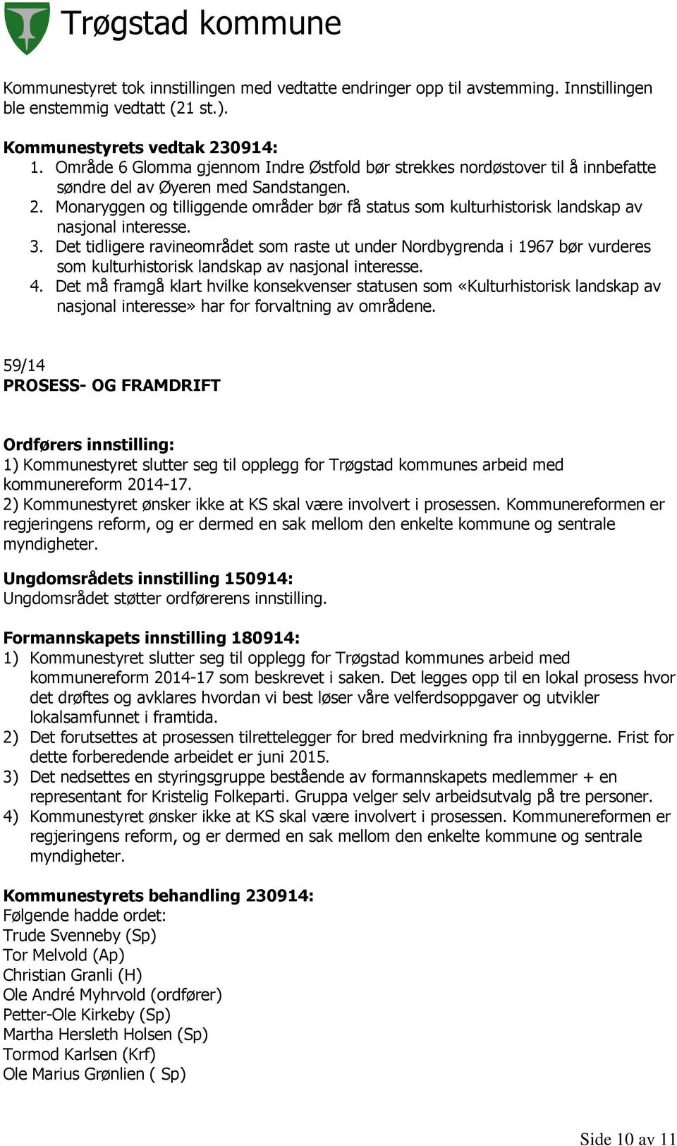 Monaryggen og tilliggende områder bør få status som kulturhistorisk landskap av nasjonal interesse. 3.