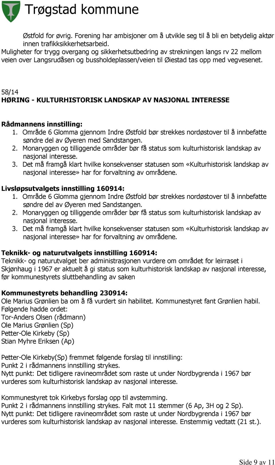 58/14 HØRING - KULTURHISTORISK LANDSKAP AV NASJONAL INTERESSE 1. Område 6 Glomma gjennom Indre Østfold bør strekkes nordøstover til å innbefatte søndre del av Øyeren med Sandstangen. 2.