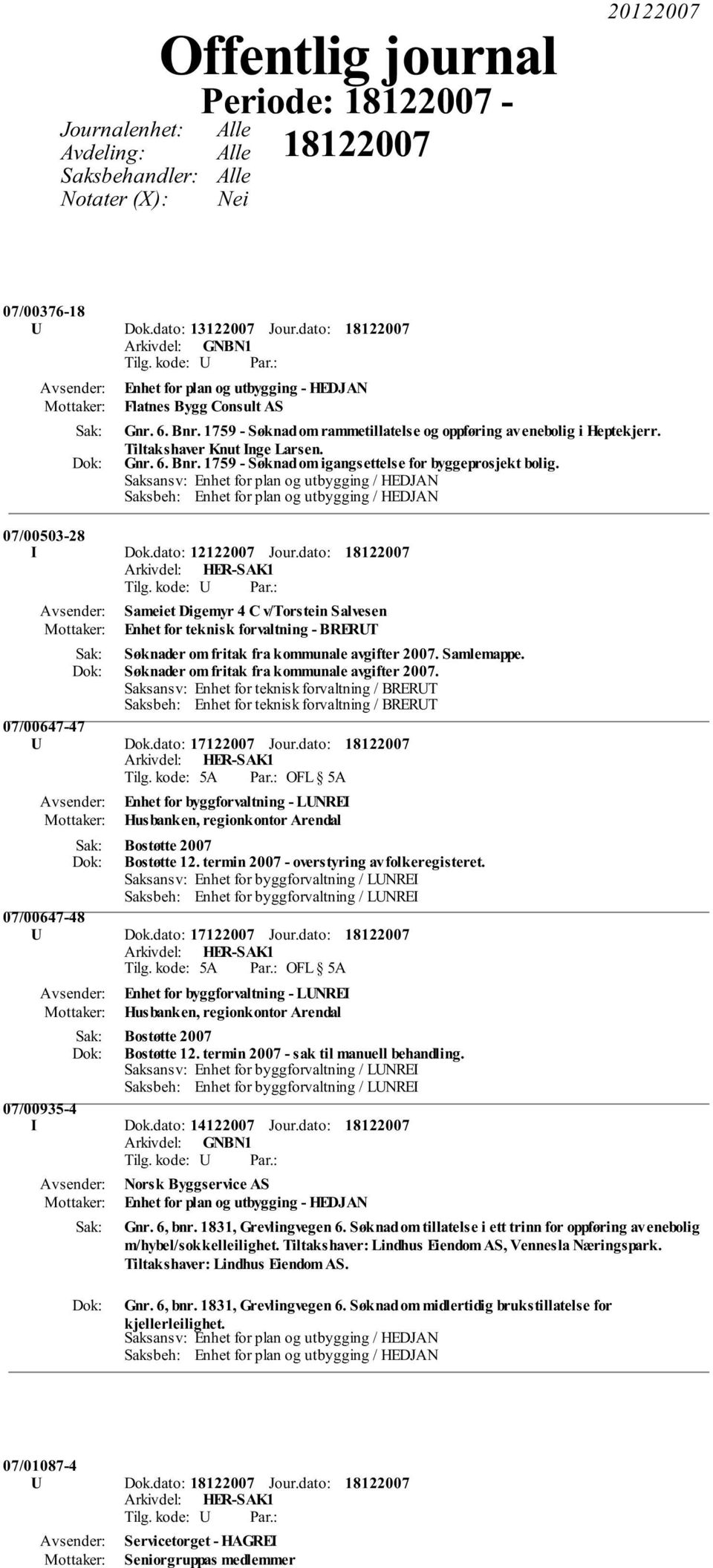 Saksansv: Enhet for plan og utbygging / HEDJAN Saksbeh: Enhet for plan og utbygging / HEDJAN 07/00503-28 I Dok.dato: 12122007 Jour.